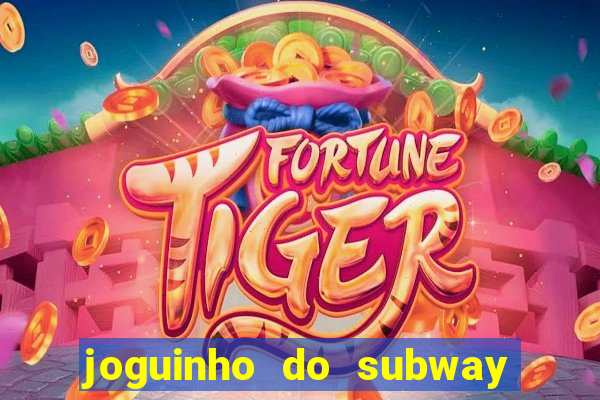 joguinho do subway surf que ganha dinheiro de verdade